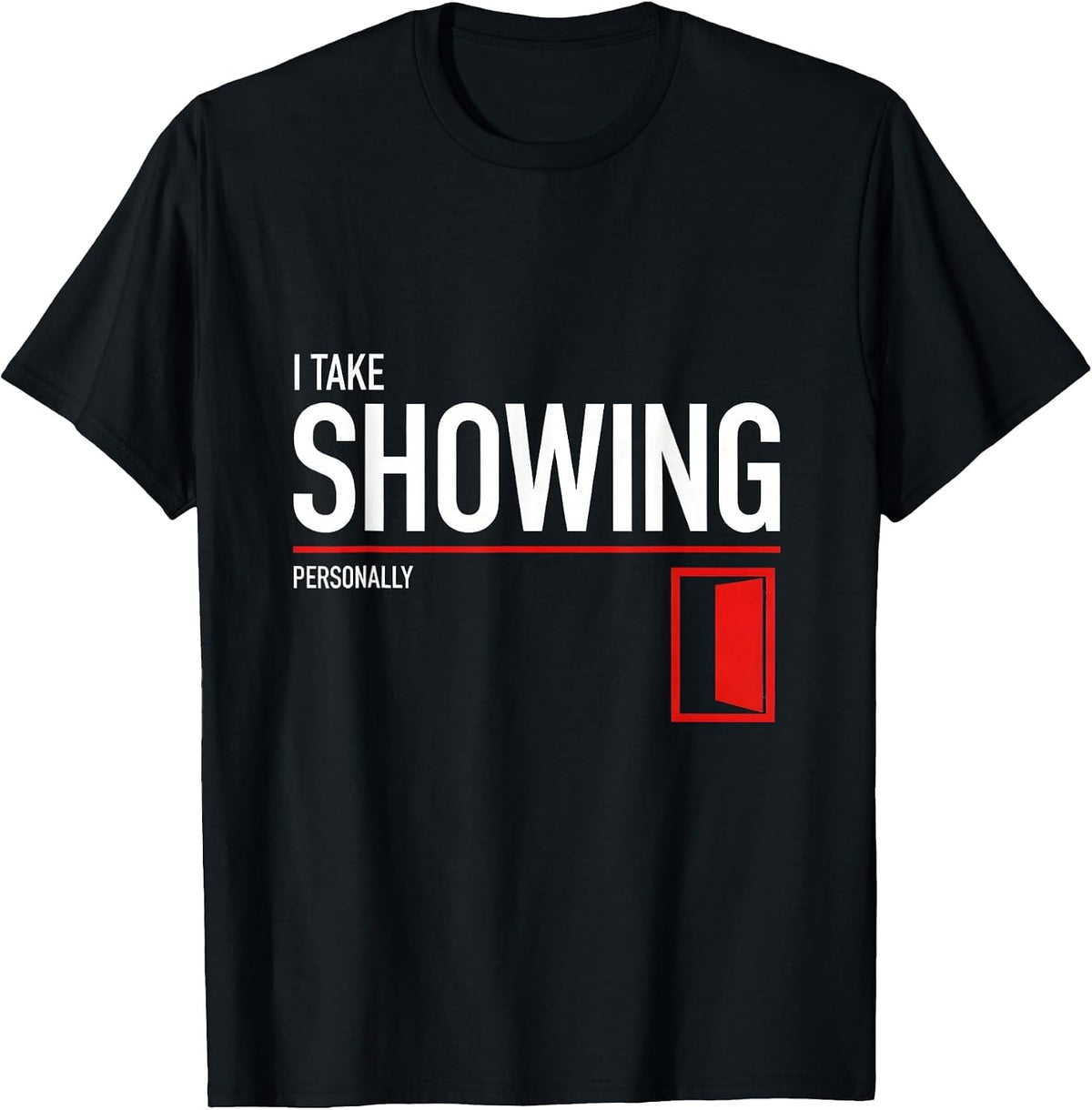 Men's I Take Showing Personally Funny Realtor Real Estate Agent T-Shirt - Black