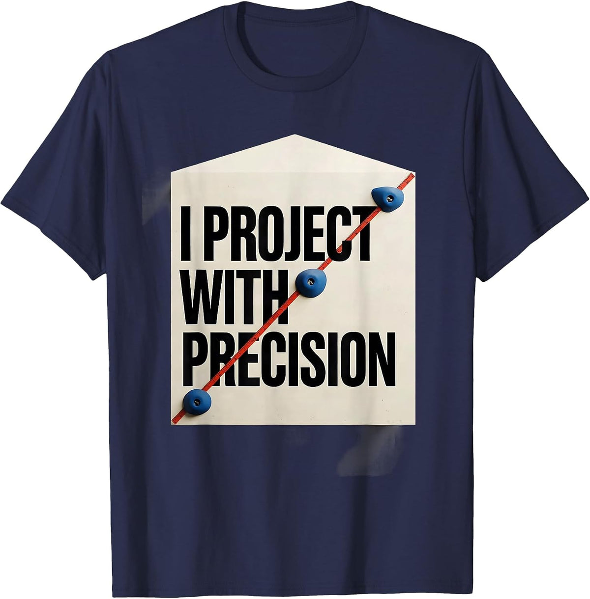 Men's I Project With Precision Funny Rock Climber Bouldering Gift T-Shirt - Navy Blue