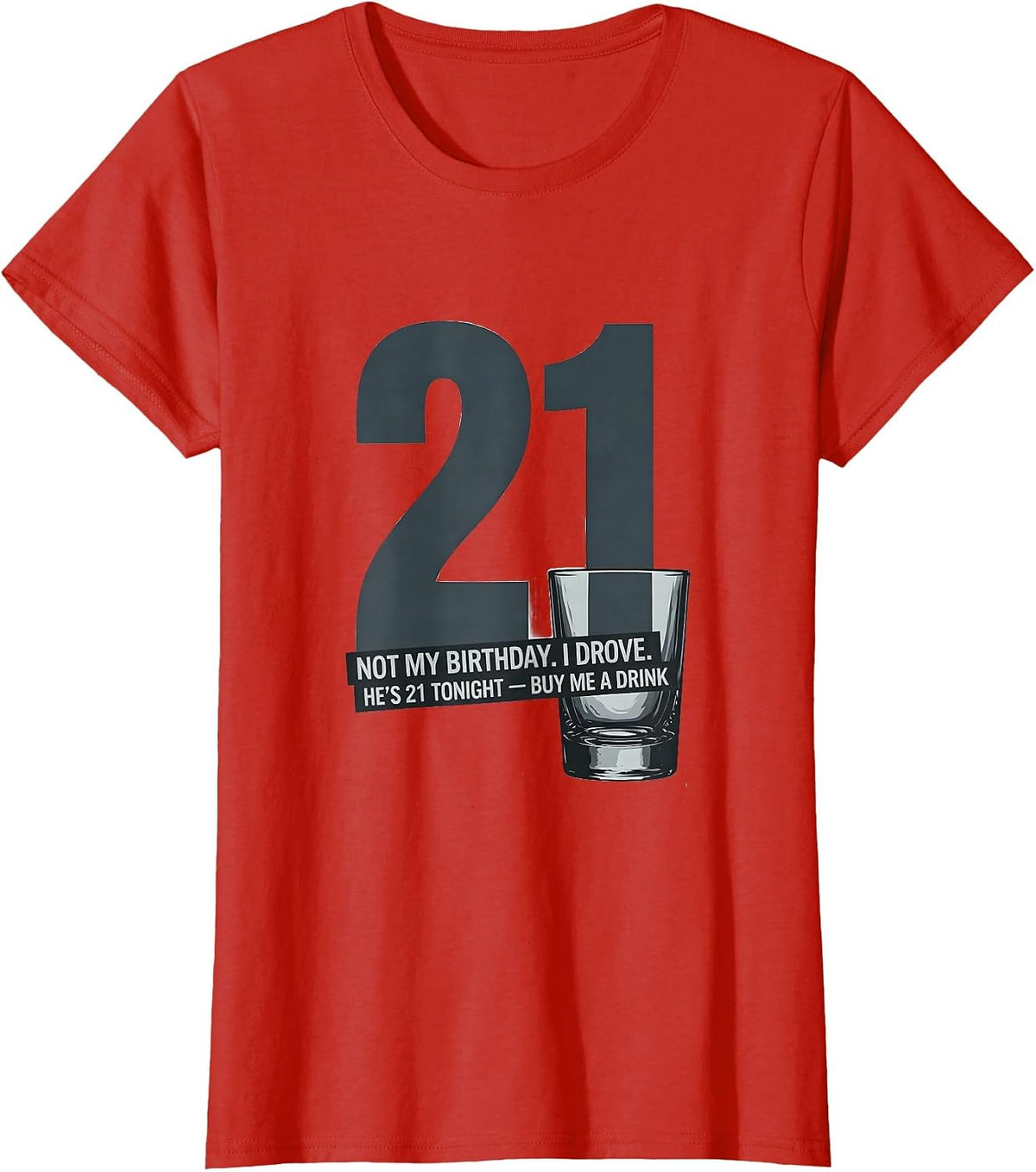 Women's Not My Birthday. I Drove. He's 21 Tonight — Buy Me a Drink T-Shirt - Red