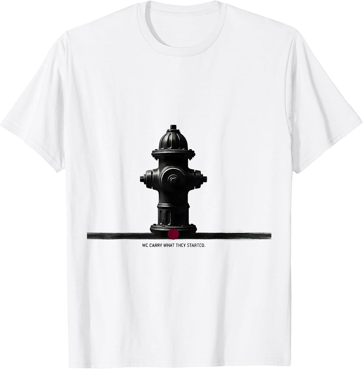 Men's We Carry What They Started Minimalist Firefighter Humor T-Shirt - White