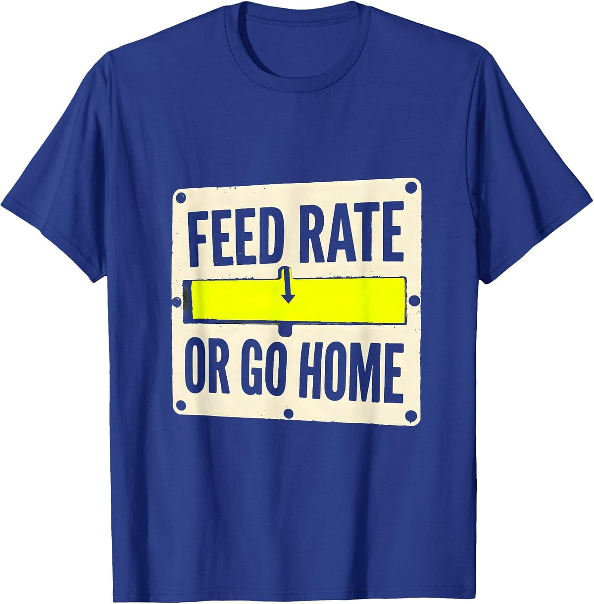Men's Feed Rate Or Go Home Funny CNC Machinist Electrician Gift T-Shirt - Royal Blue