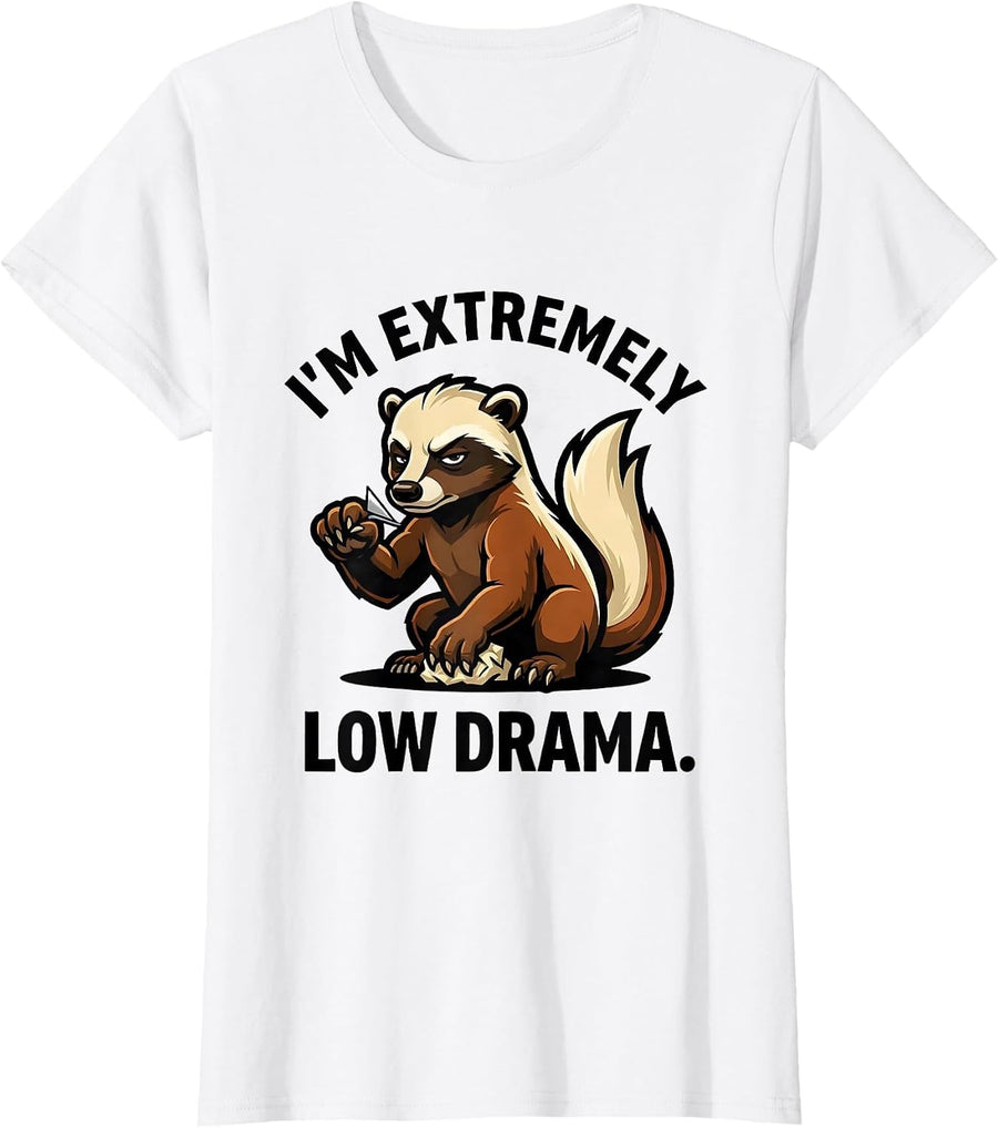 Women's I'm Extremely Low Drama Funny Honey Badger Animal Lover T-Shirt - White
