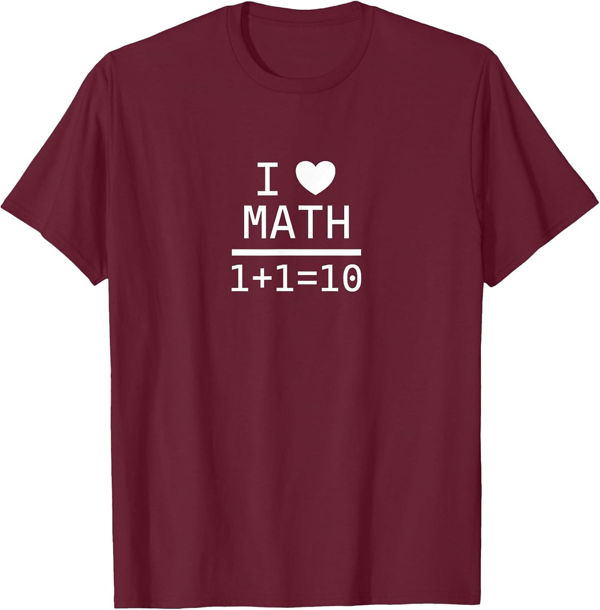 I Love Math 1+1=10 T-Shirt - Burgundy