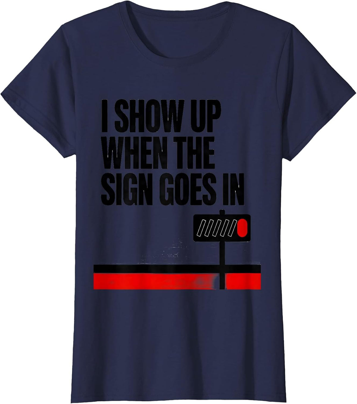 Women's I Show Up When The Sign Goes In Funny Realtor Real Estate T-Shirt - Navy Blue