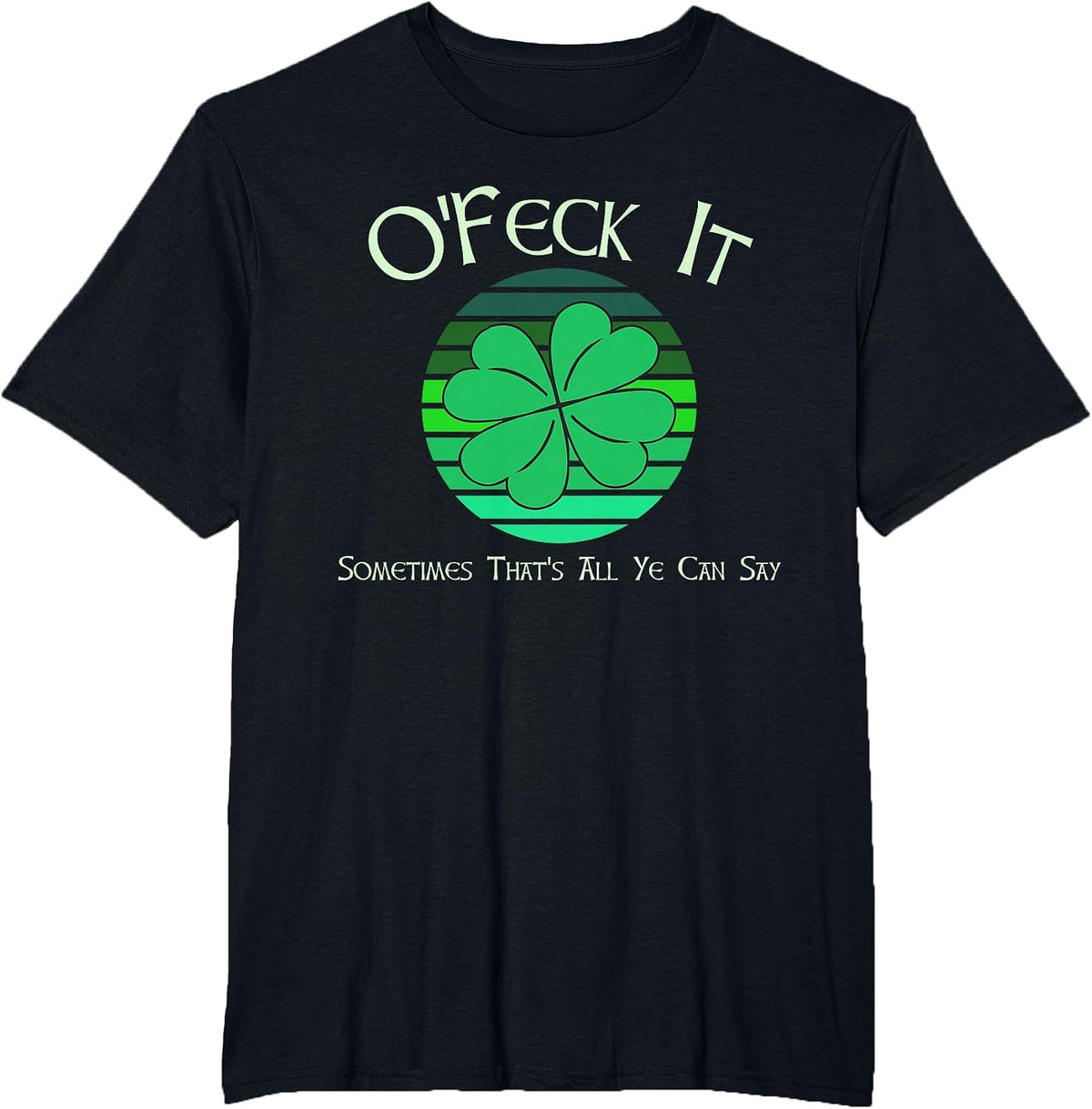 O'Feck It St Patricks Day Happy St Paddy's St Pattys T-Shirt - Black