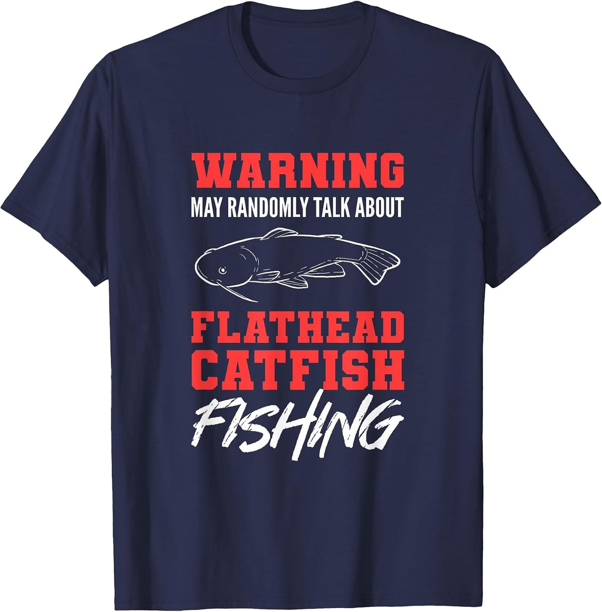 Warning May Randomly Talk About Flathead Catfish Fishing T-Shirt - Navy Blue