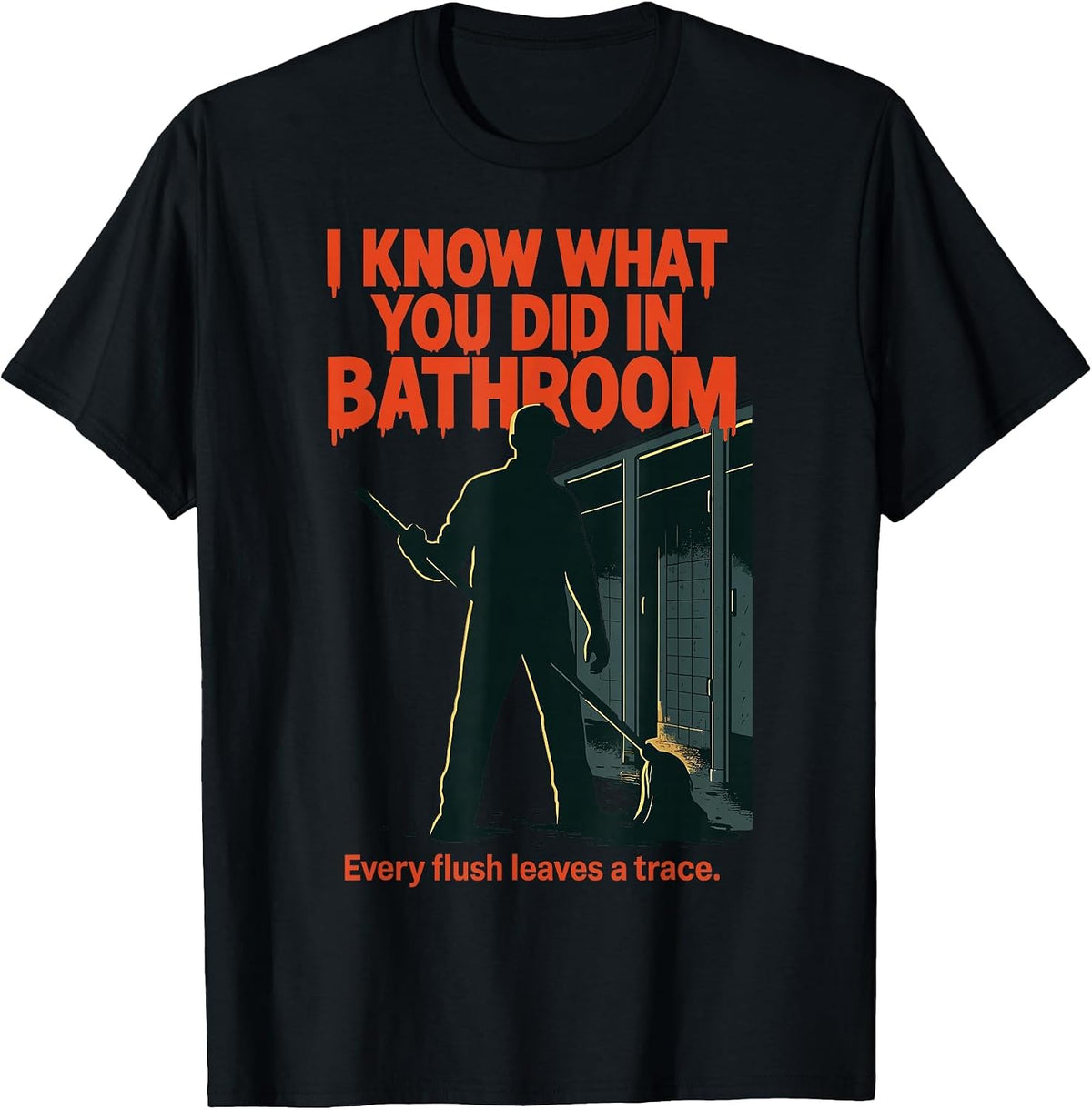 I Know What You Did in Bathroom Funny Halloween T-Shirt - Black