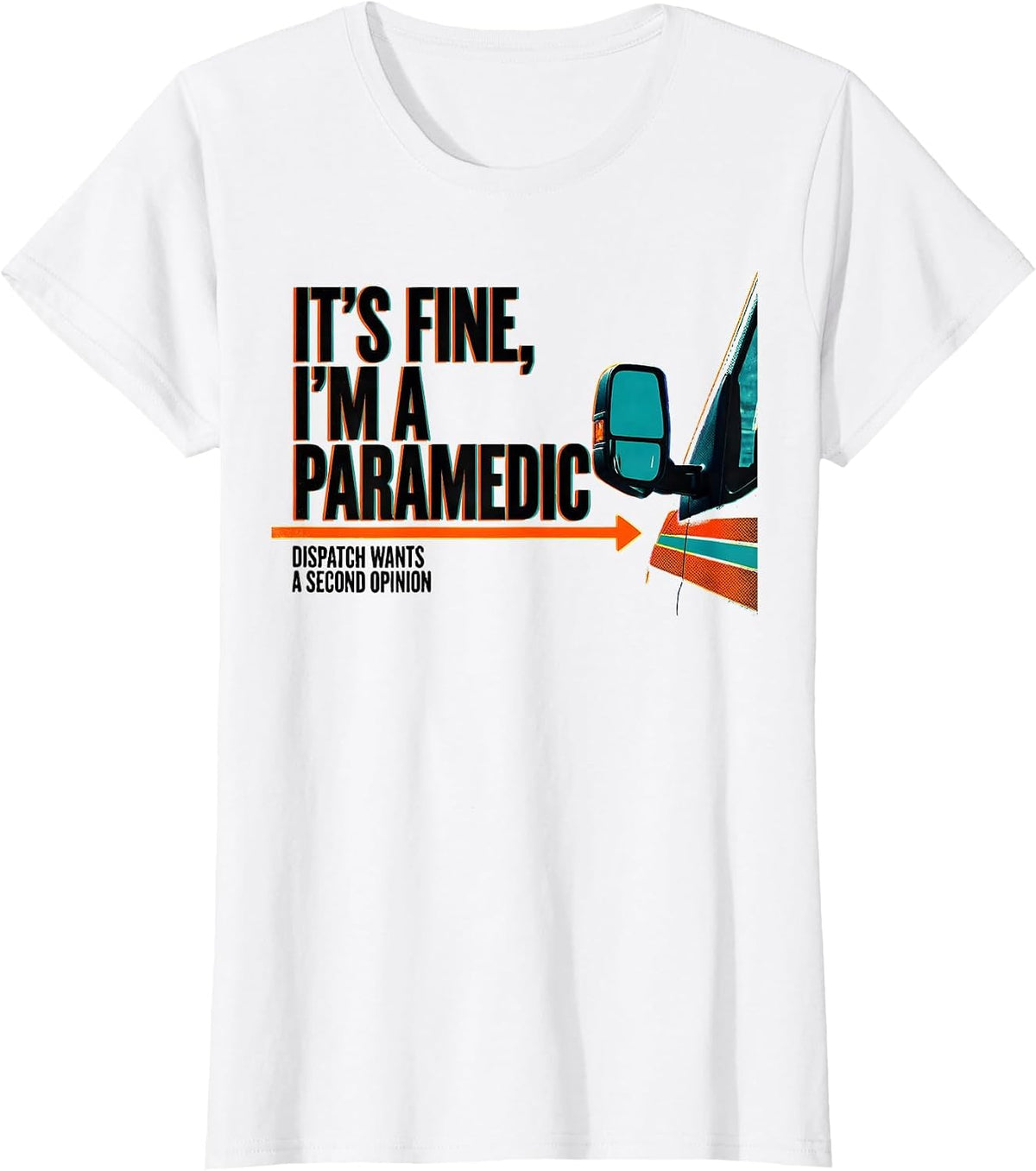 it's fine, i'm a paramedic / dispatch wants a second opinion T-Shirt - White