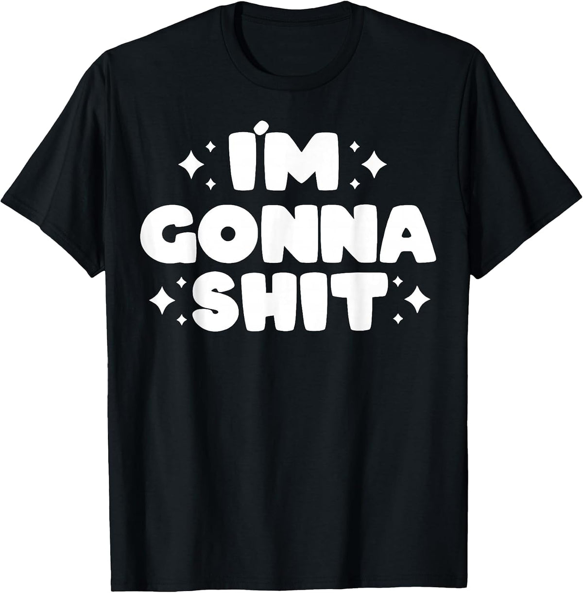 I’m Gonna Shit Funny T-Shirt - Black