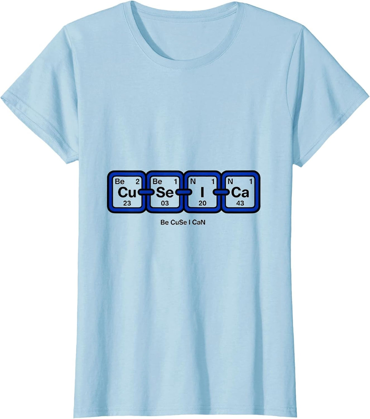 Be CuSe I CaN Funny Chemistry Teacher Science Humor T-Shirt - Baby Blue