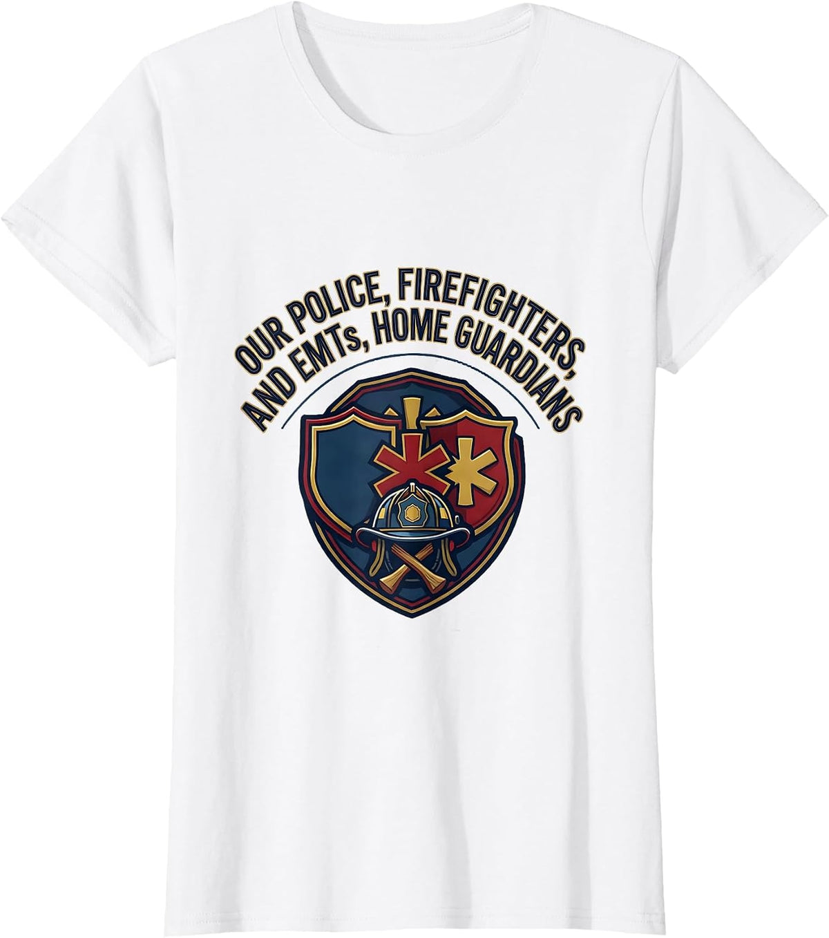Our Police Firefighters and EMTs Home Guardians Appreciation T-Shirt - White