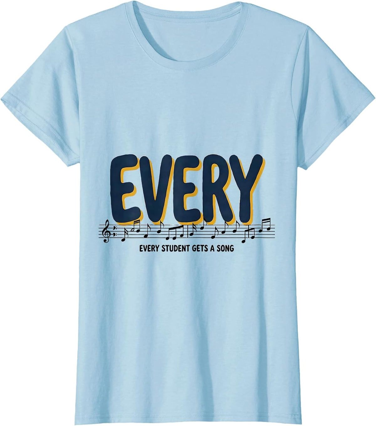 Women's Every Student Gets A Song Music Teacher Appreciation Playful T-Shirt - Baby Blue