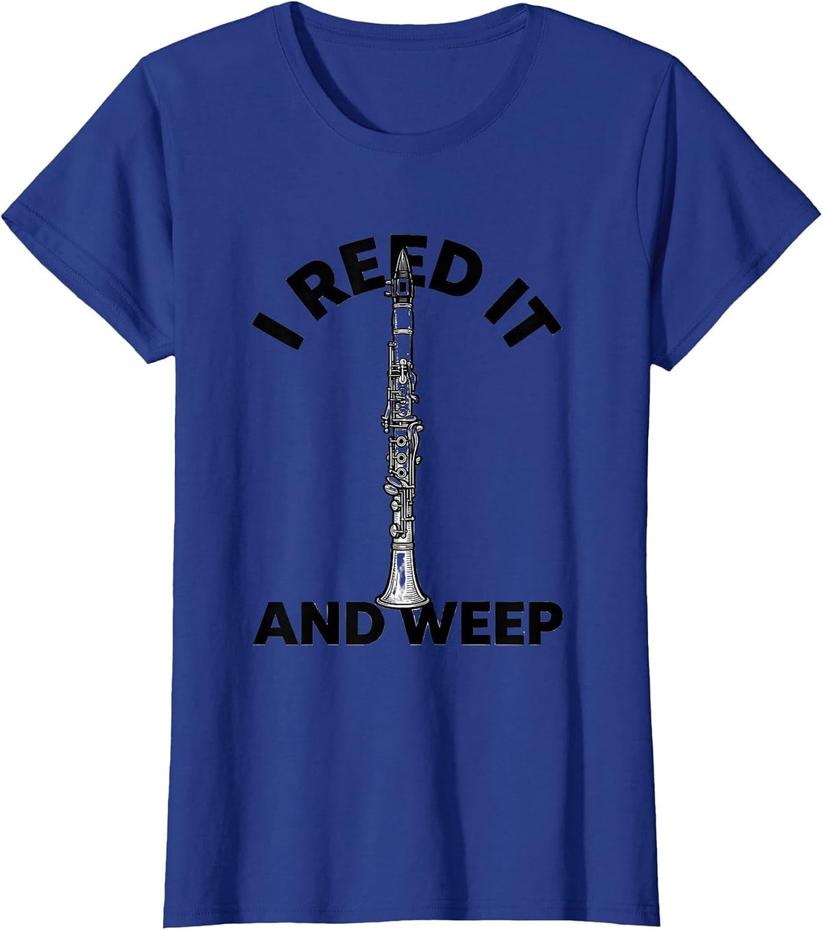 Women's I Reed It And Weep Funny Clarinet Player Band Gift T-Shirt - Royal Blue