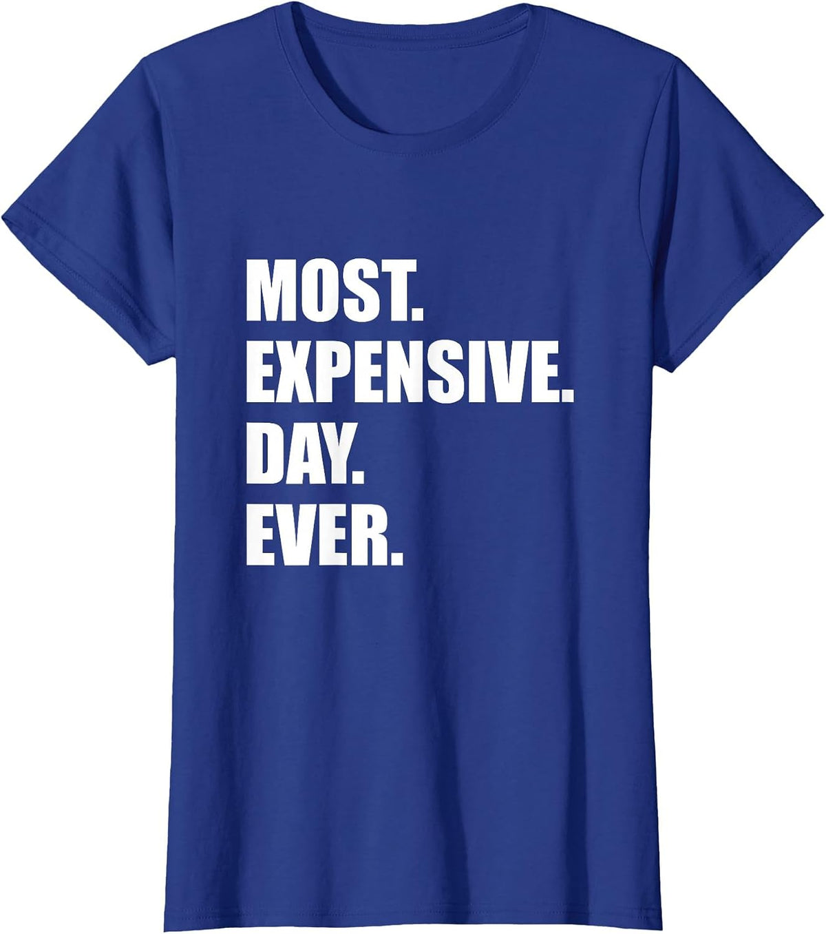 Most Expensive Day Ever Shirt T-Shirt - Royal Blue