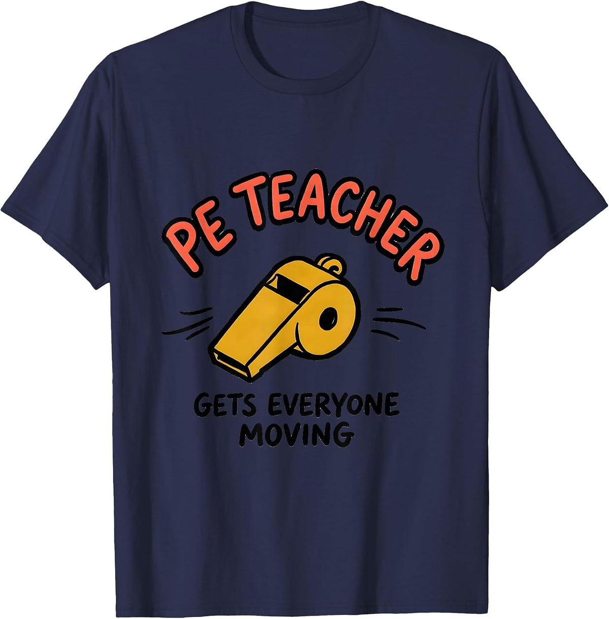 PE Teacher Gets Everyone Moving Funny Teacher Humor T-Shirt - Navy Blue