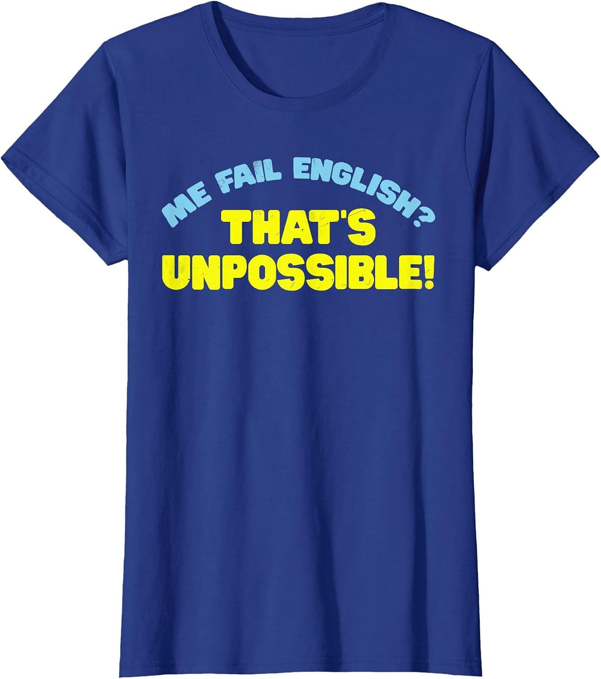 Me Fail English? That's Unpossible! Funny Quote T-Shirt - Royal Blue