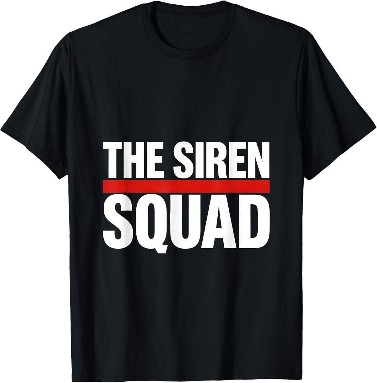 Men's THE SIREN SQUAD Funny Firefighter Tribute Gift T-Shirt - Black