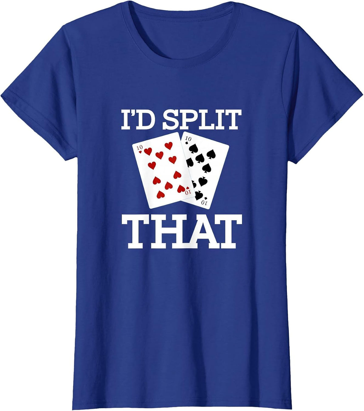 Funny I'd Split that Two Tens Blackjack Cards Gambling T-Shirt - Royal Blue