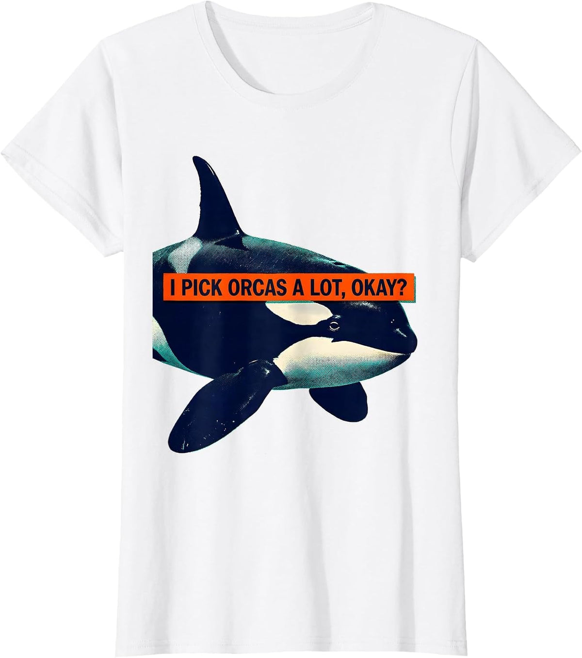 I Pick Orcas A Lot, Okay? Funny Orca Whale Marine Biology T-Shirt - White