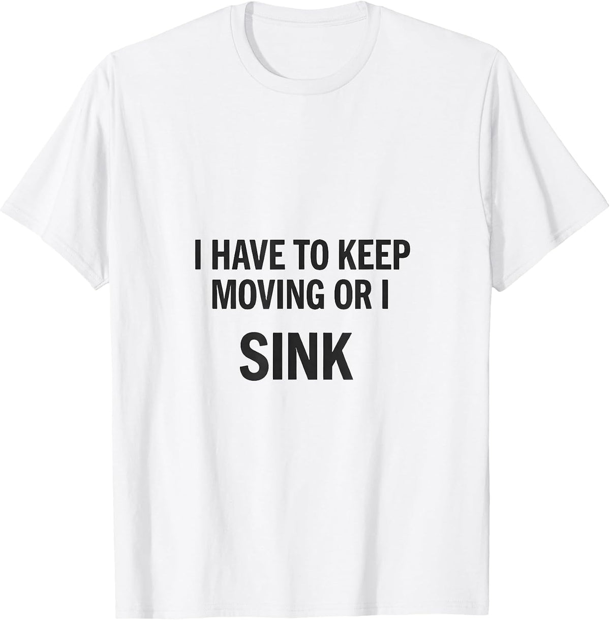 Men's I Have To Keep Moving Or I Sink Funny Shark Lover Ocean T-Shirt - White