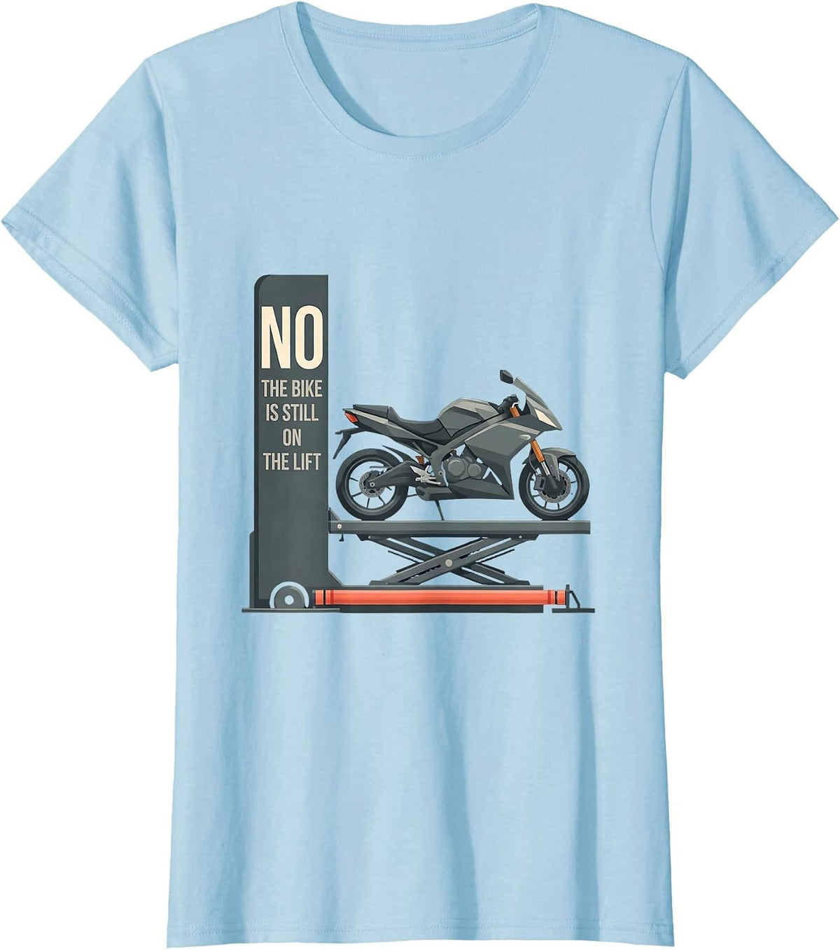 Women's No The Bike Is Still On The Lift Funny Mechanic Garage Humor T-Shirt - Baby Blue