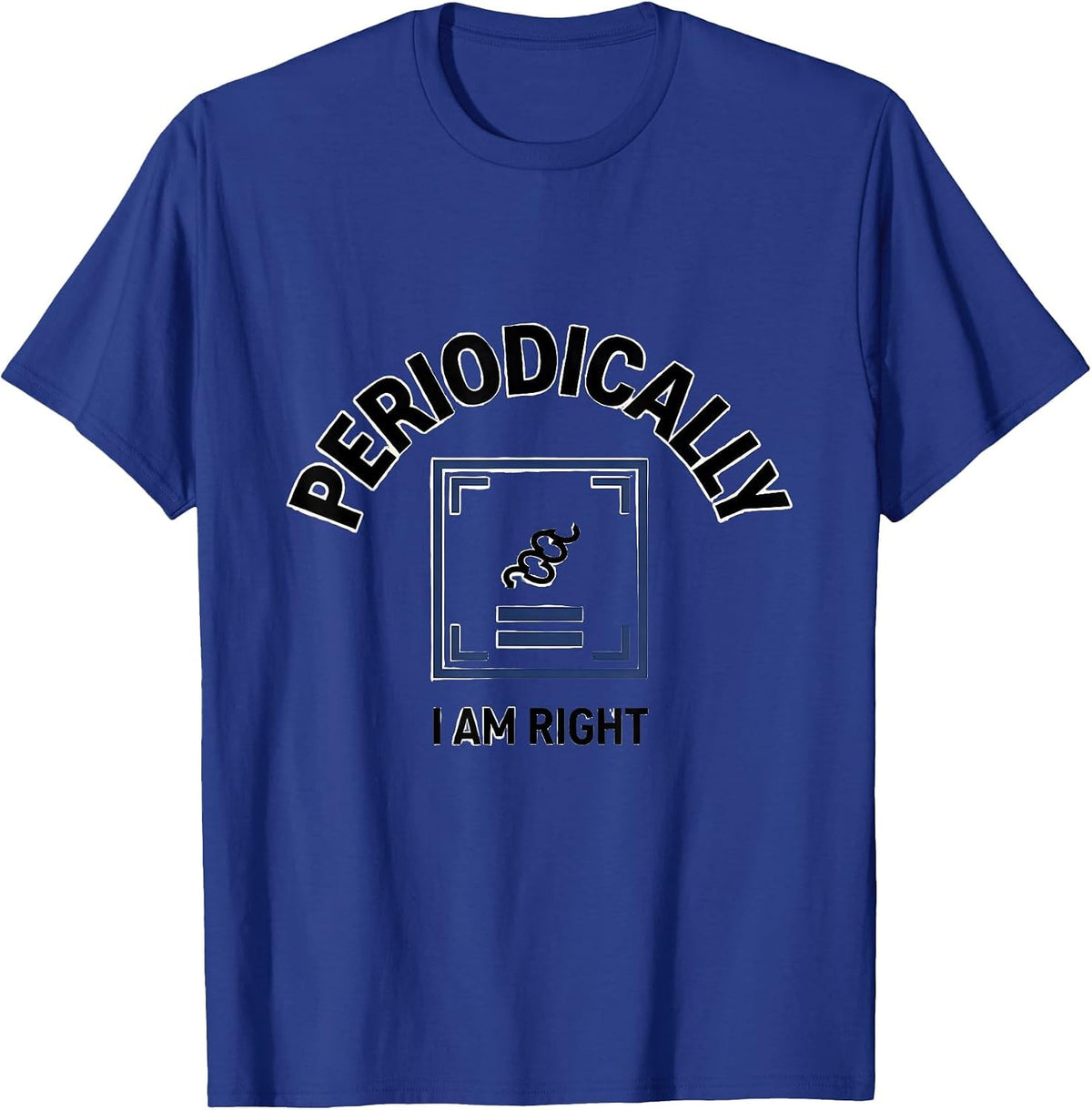 I Am Periodically Right Funny Chemistry Science Teacher Gift T-Shirt - Royal Blue