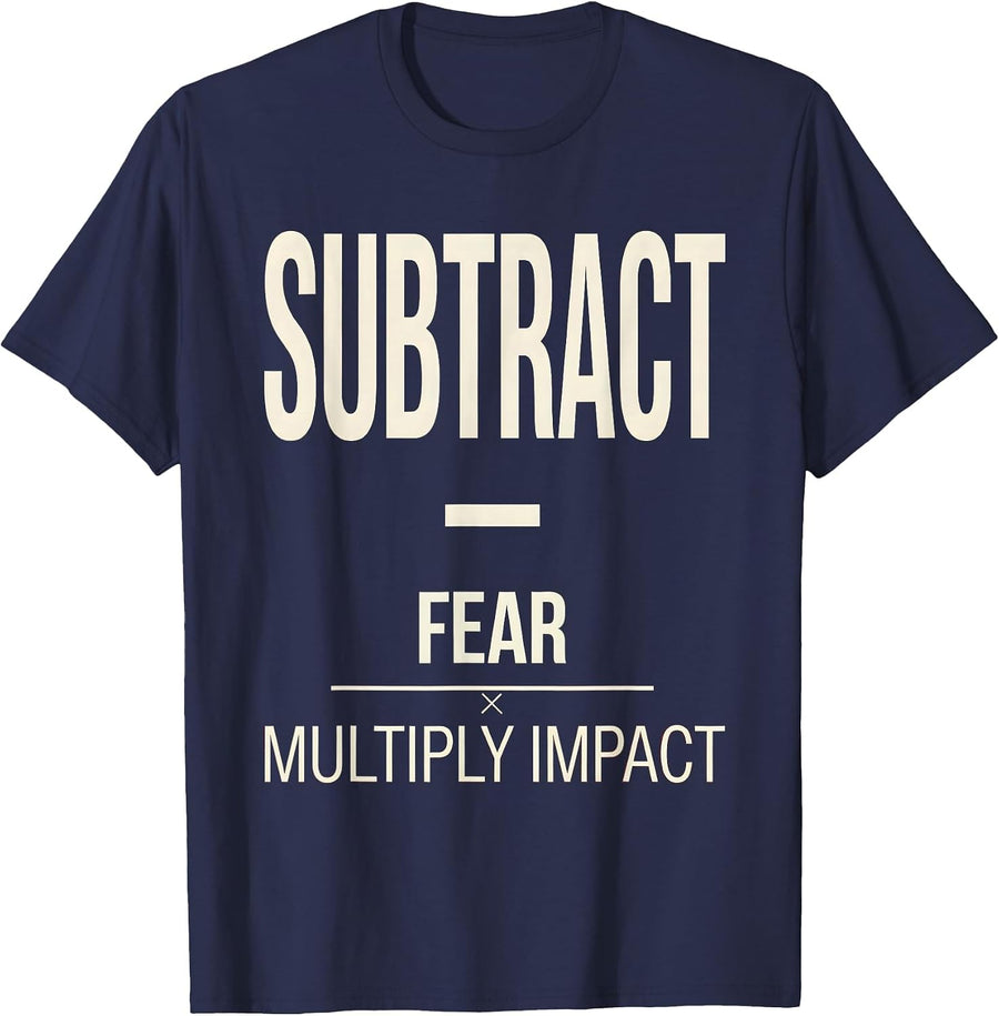 Subtract Fear Multiply Impact Motivational Design T-Shirt - Navy Blue
