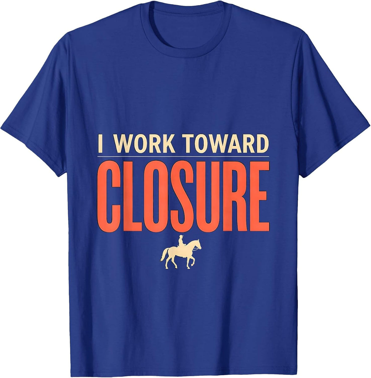 Men's I Work Toward Closure Funny Realtor Real Estate Agent Gift T-Shirt - Royal Blue