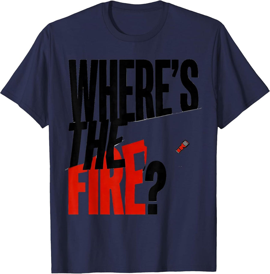 Where's The Fire? Funny Firefighter Badge Humor Fireman Gift T-Shirt - Navy Blue