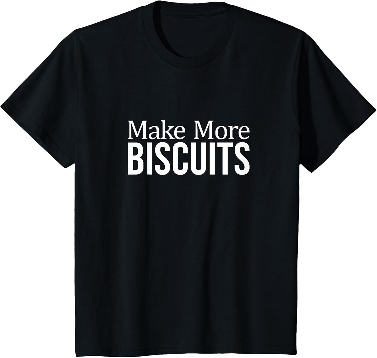 Make More Biscuits - T-Shirt - Black