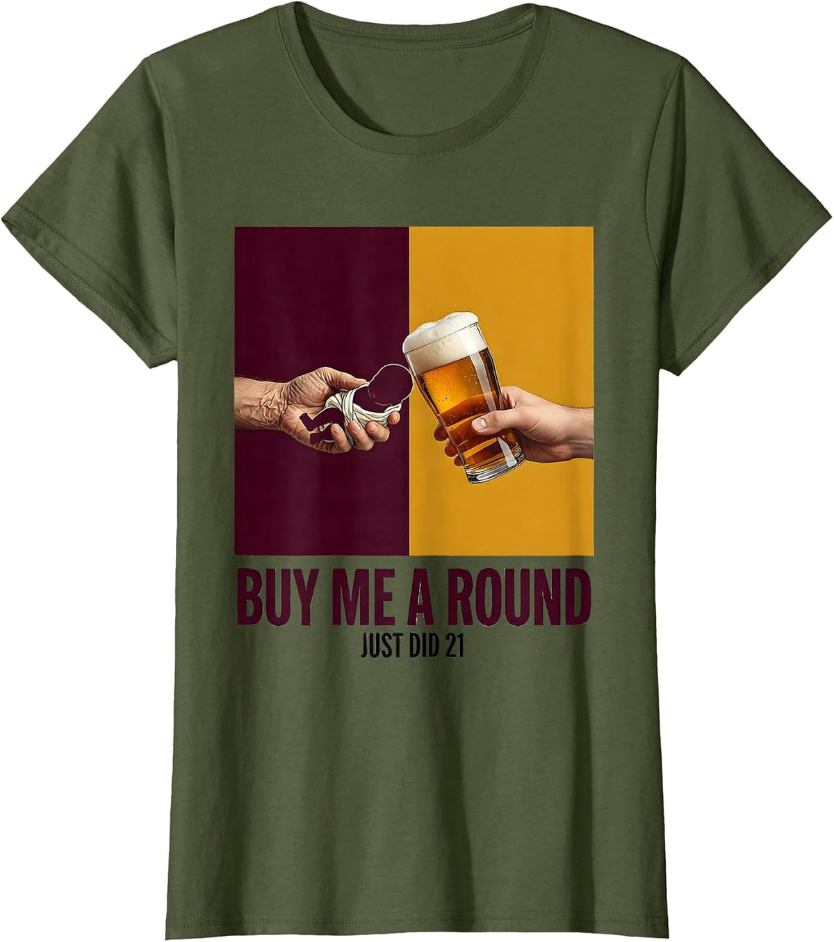 Women's Buy Me a Round, Just Did 21 Funny 21st Birthday Party Gift T-Shirt - Olive Green