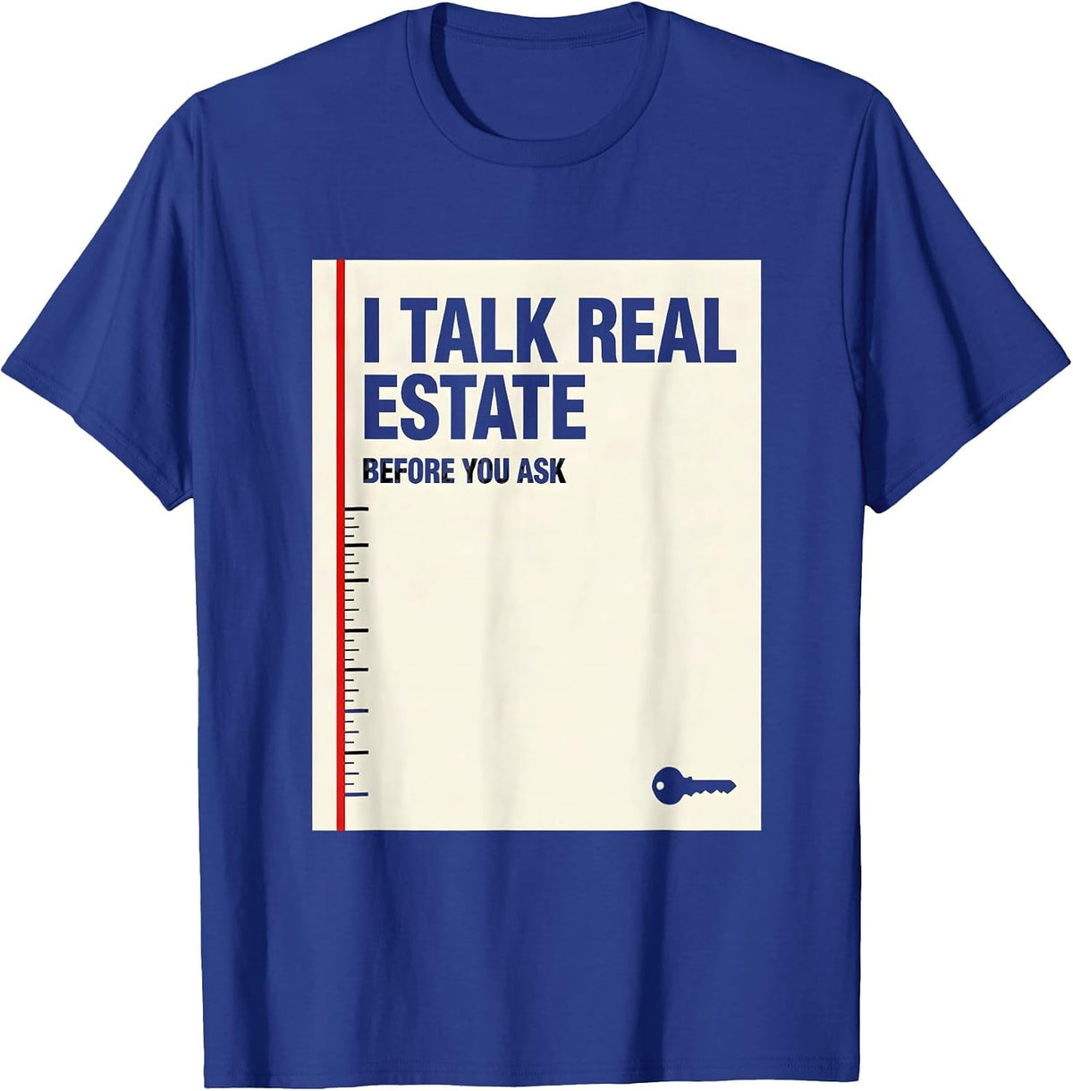 I Talk Real Estate Before You Ask Funny Realtor Gift T-Shirt - Royal Blue