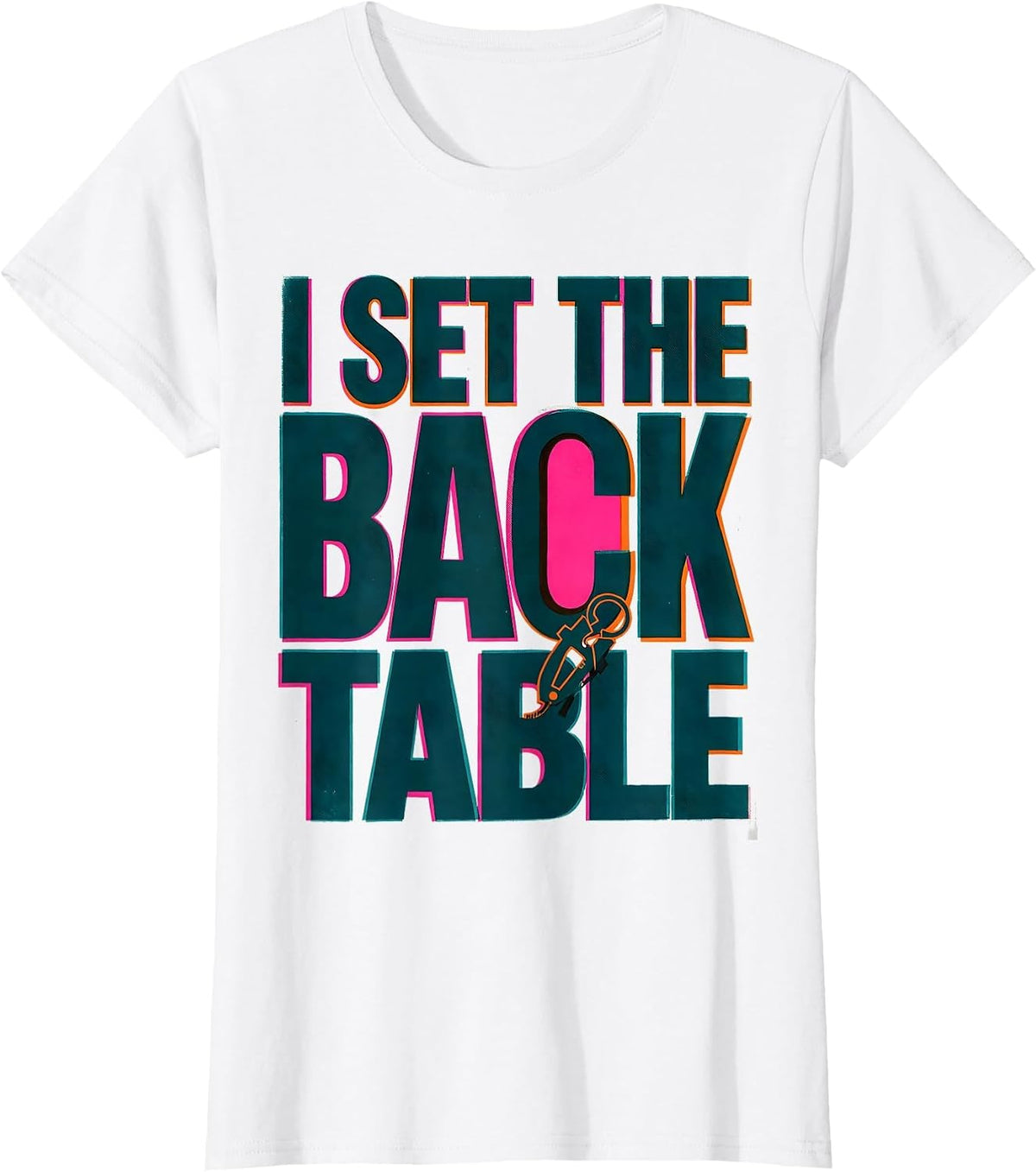 Women's I Set The Back Table Funny Surgical Tech Scrub Tech Humor T-Shirt - White