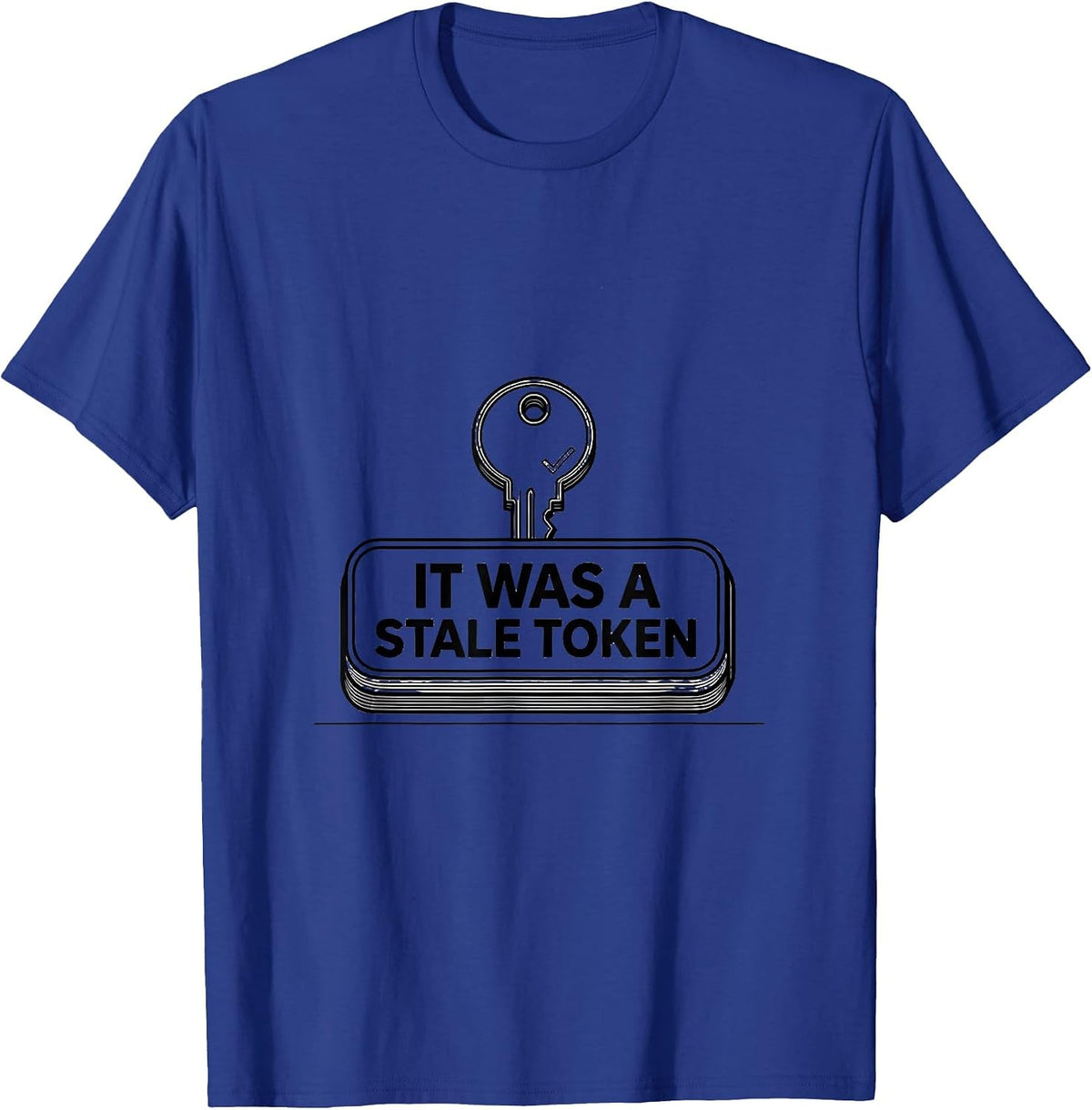 It Was A Stale Token Funny IT Support Programmer Tech Humor T-Shirt - Royal Blue