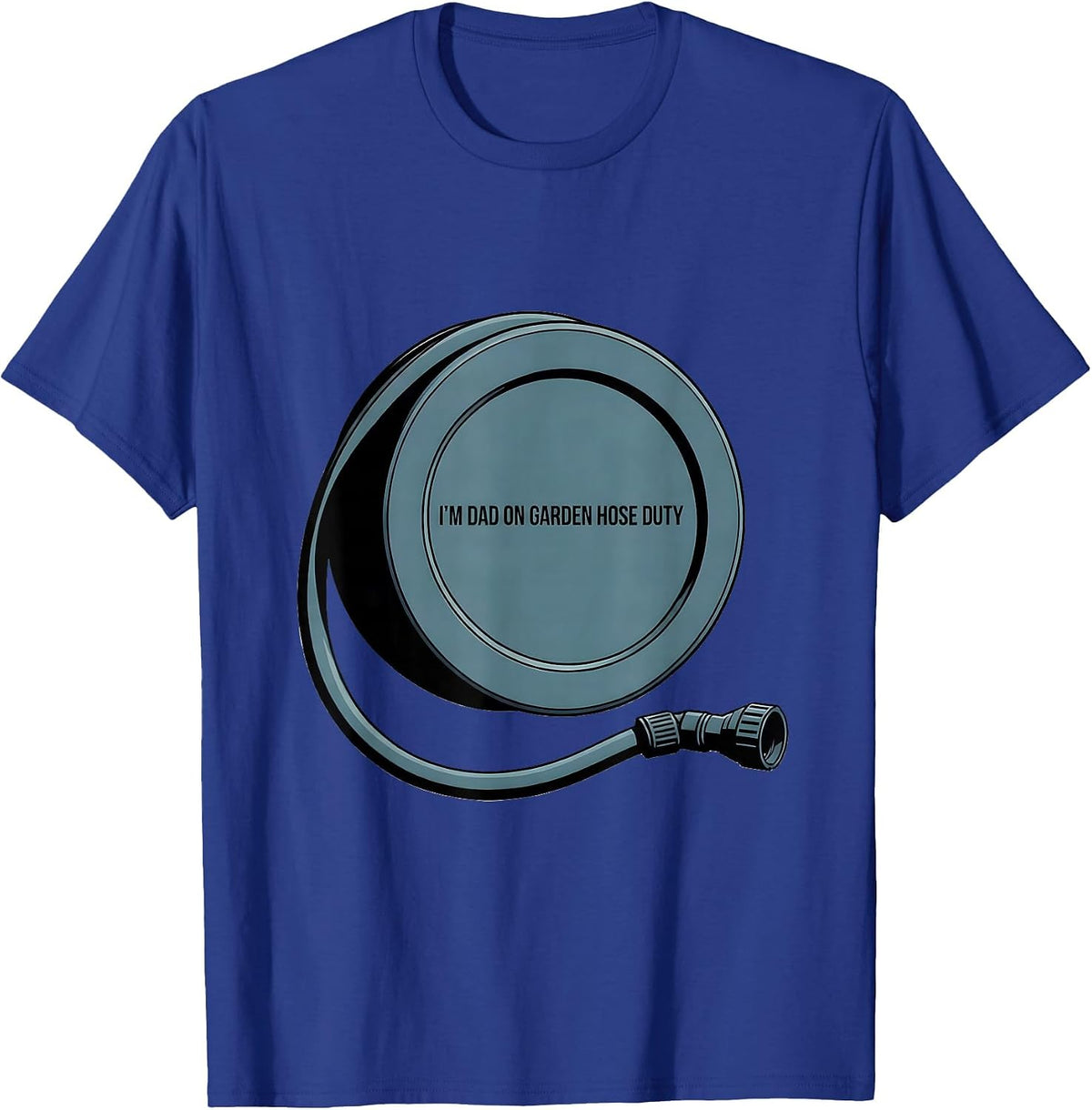 I'm Dad On Garden Hose Duty Funny Dad Gift Birthday Humor T-Shirt - Royal Blue