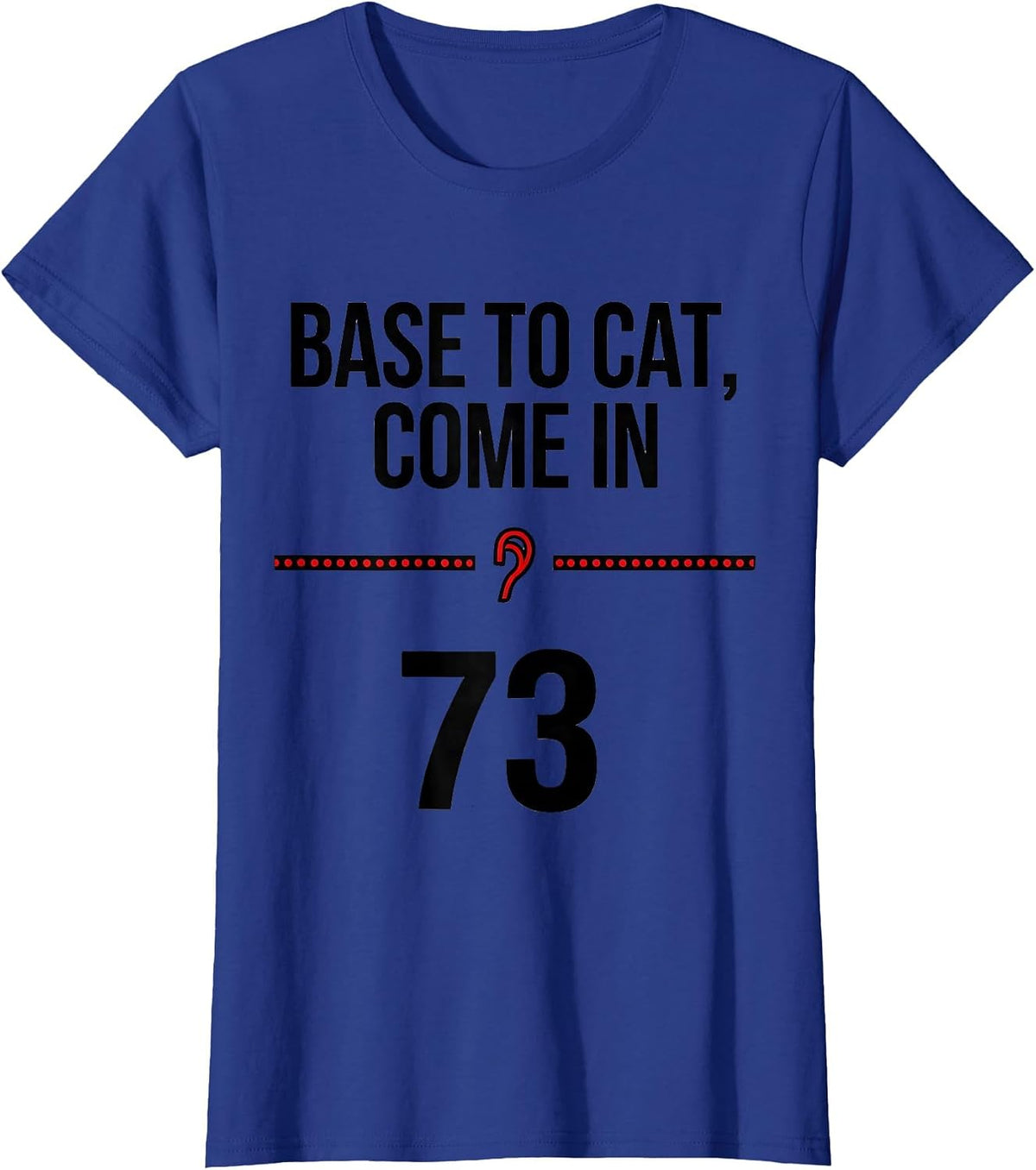 Women's BASE To Cat Come In 73 Funny Ham Radio Cat Owner Gift T-Shirt - Royal Blue