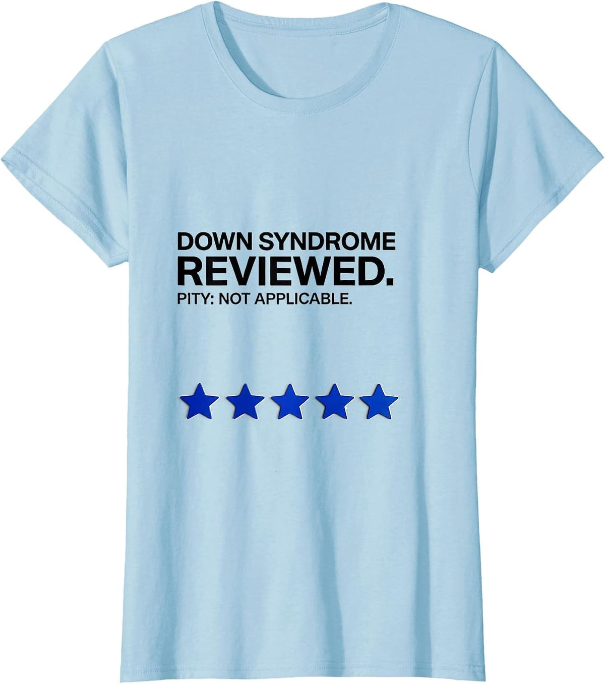 Down Syndrome Reviewed Pity Not Applicable Funny T-Shirt - Baby Blue