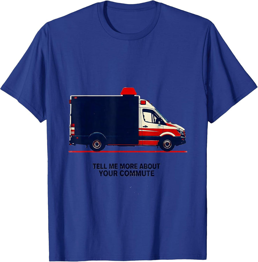 Tell Me More About Your Commute Funny Paramedic EMT EMS Gift T-Shirt - Royal Blue
