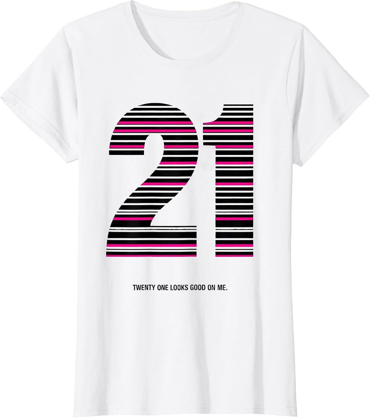 Women's Twenty One Looks Good On Me 21st Birthday Design T-Shirt - White