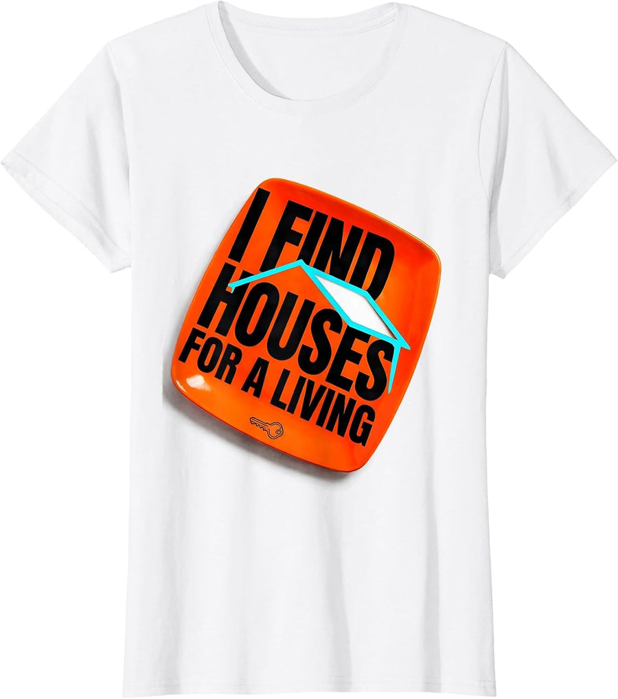 Women's I Find Houses For A Living Funny Realtor Real Estate Agent T-Shirt - White