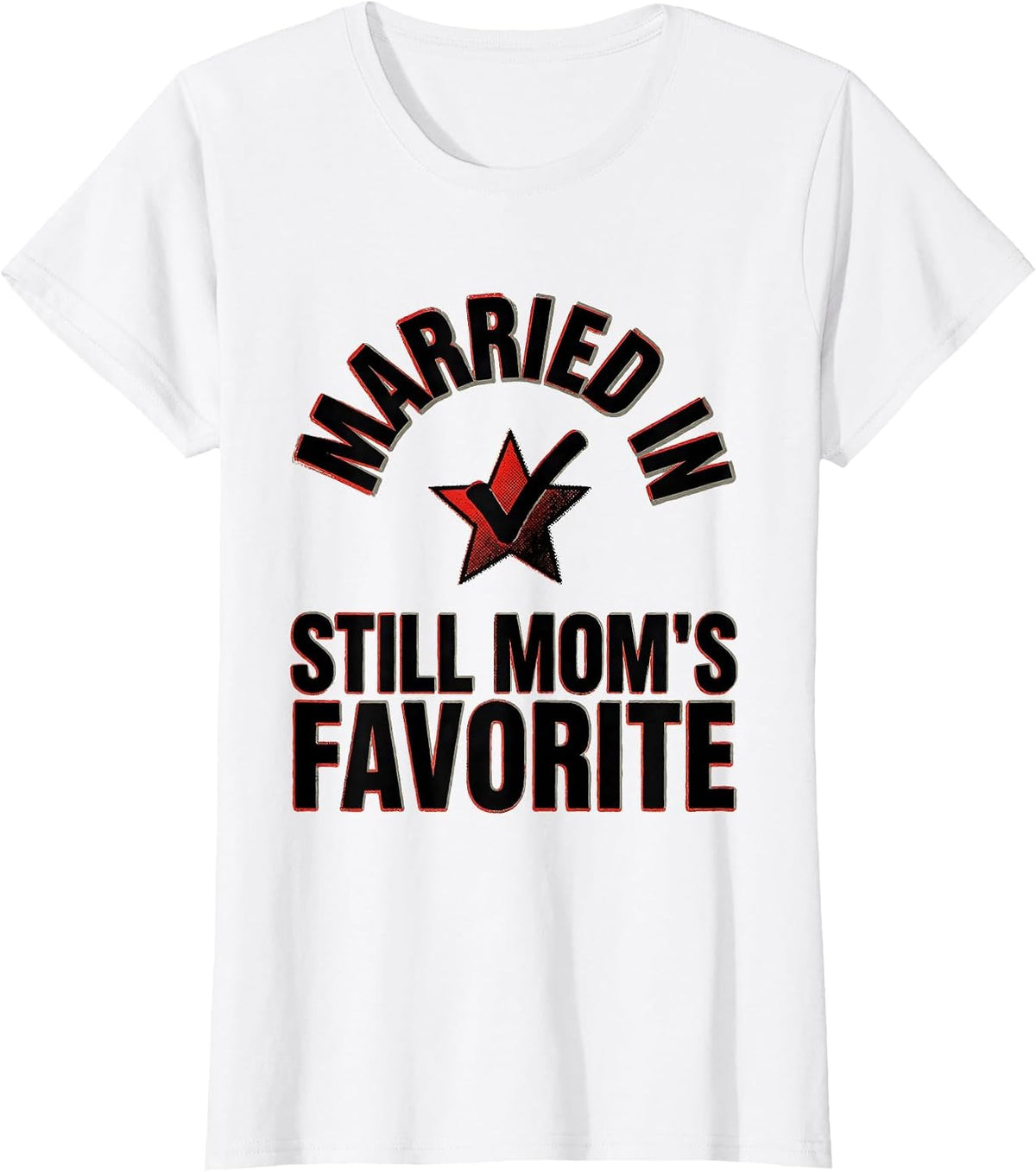 Married In, Still Mom's Favorite Funny Family Humor T-Shirt - White