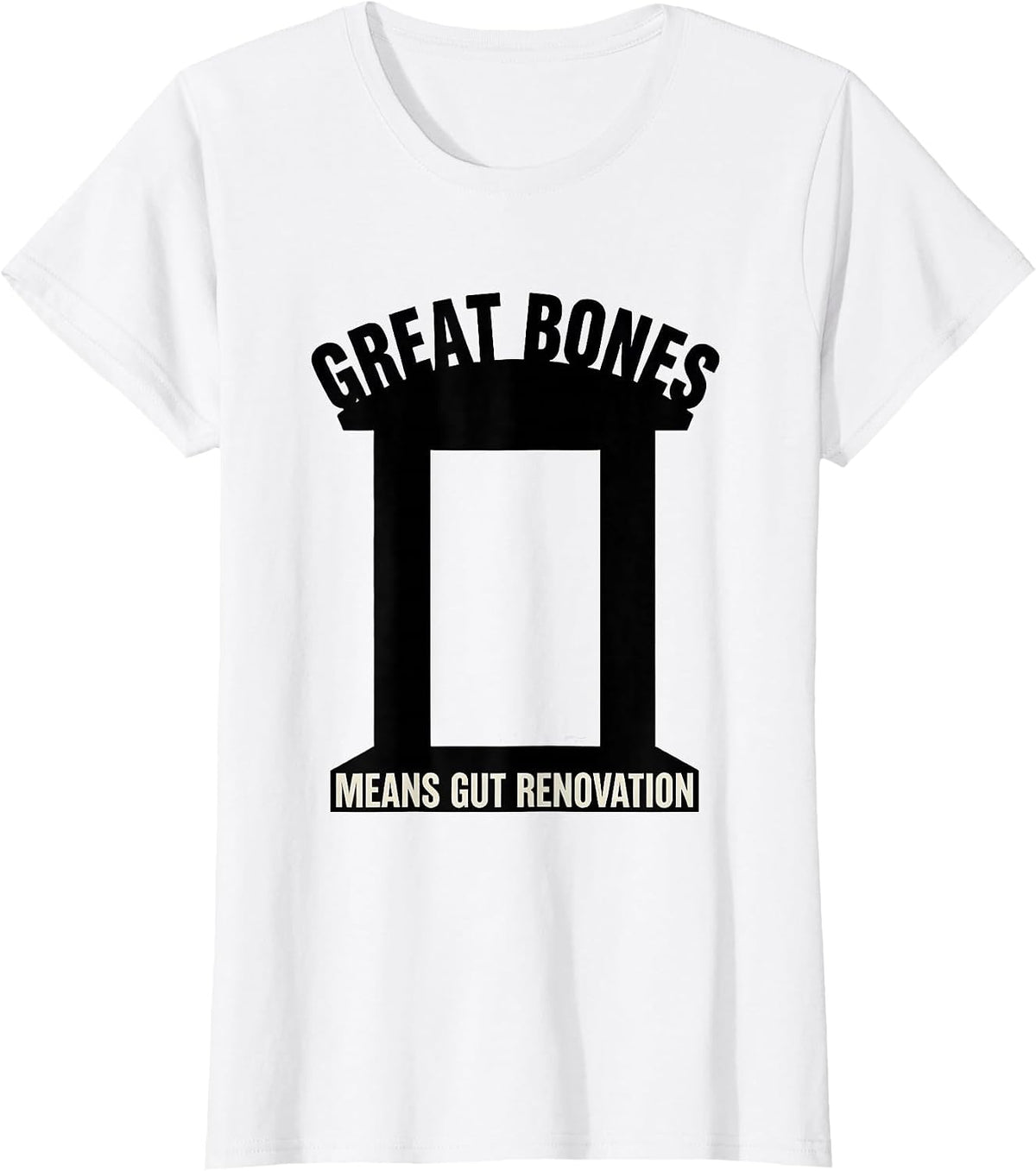 Great Bones Means Gut Renovation Funny Realtor Real Estate T-Shirt - White