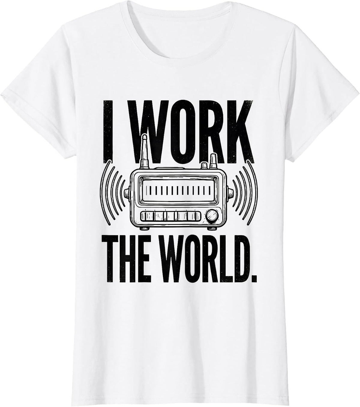 I Work The World Funny Ham Radio Operator Hobby Humor T-Shirt - White