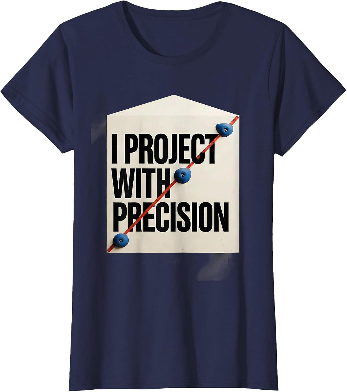 Women's I Project With Precision Funny Rock Climber Bouldering Gift T-Shirt - Navy Blue