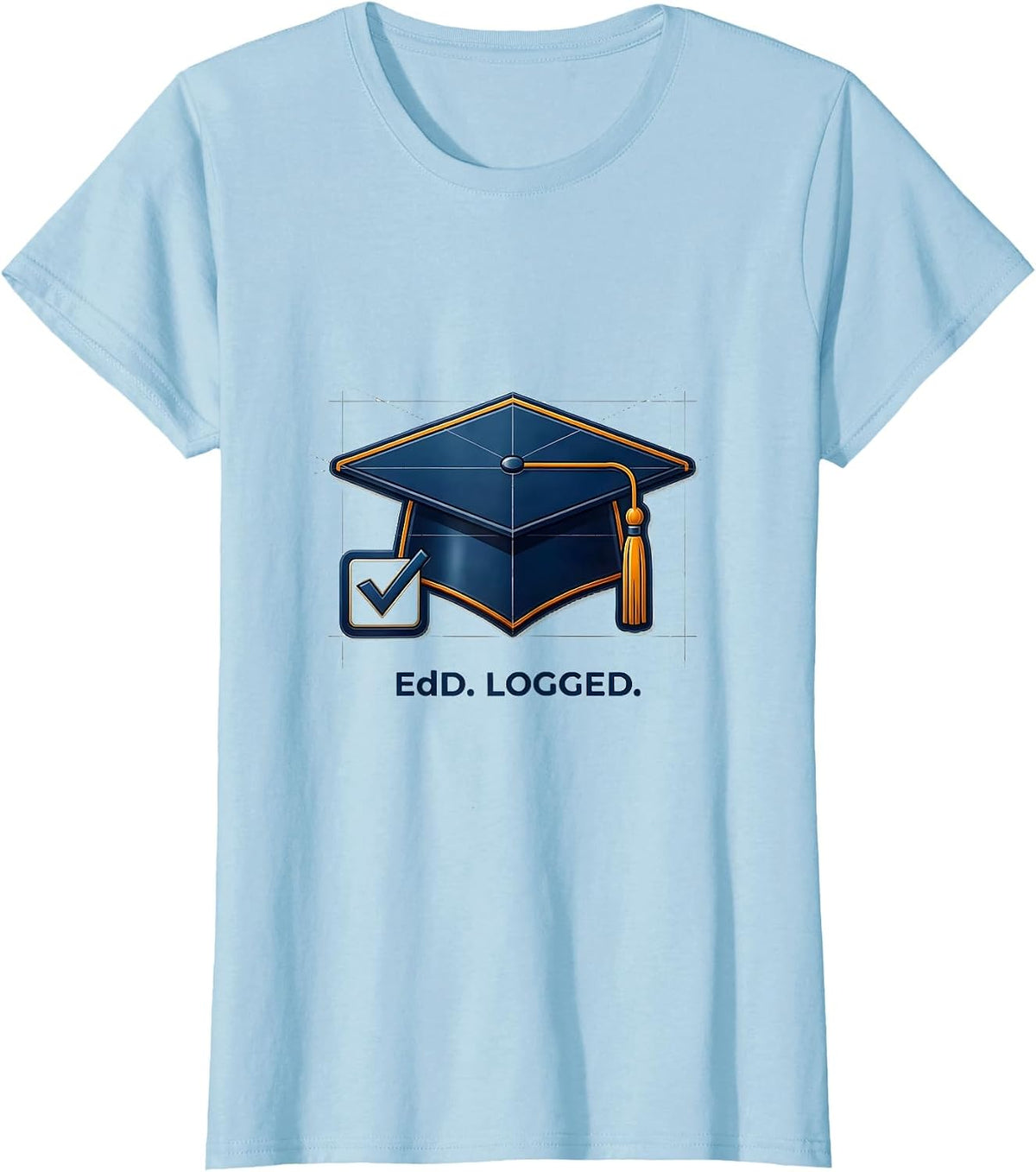 EdD. Logged. Funny Doctoral Graduate Student Graduation T-Shirt - Baby Blue