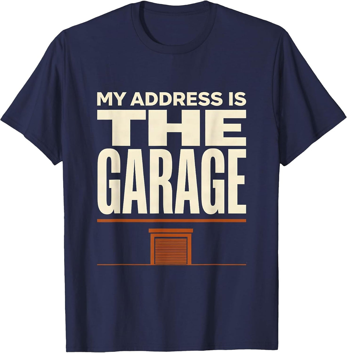 My Address Is The Garage Funny Garage Mechanic Humor Car T-Shirt - Navy Blue