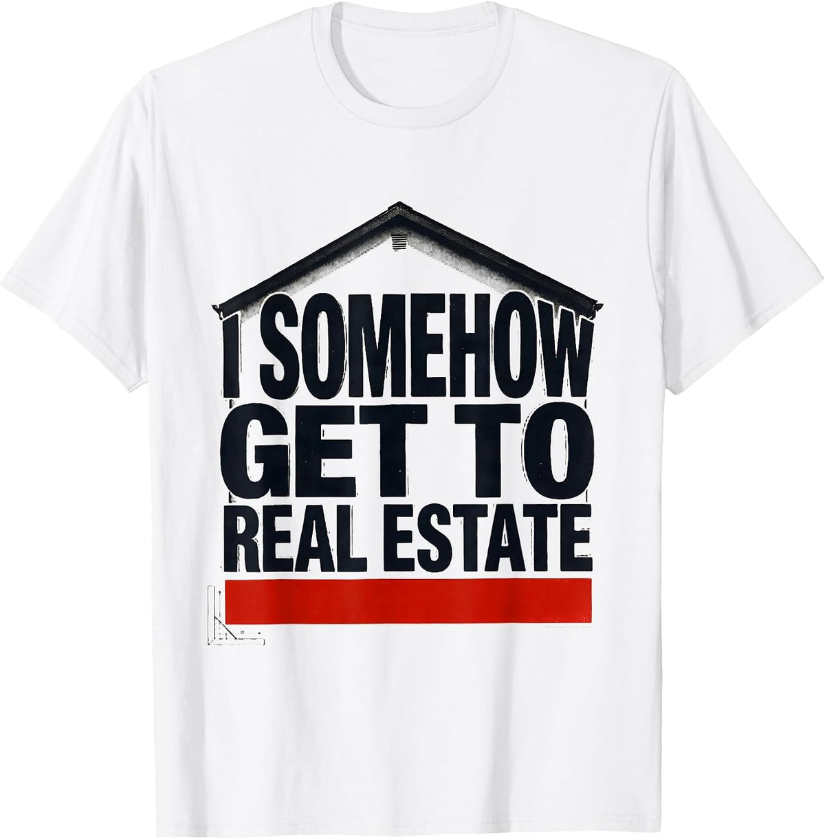 Men's I Somehow Get To Real Estate Funny Realtor Gift Realtor T-Shirt - White