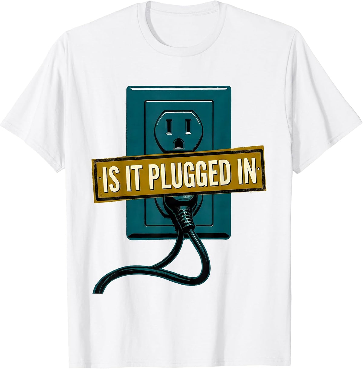 Men's Is It Plugged In Funny IT Tech Support Family Humor T-Shirt - White