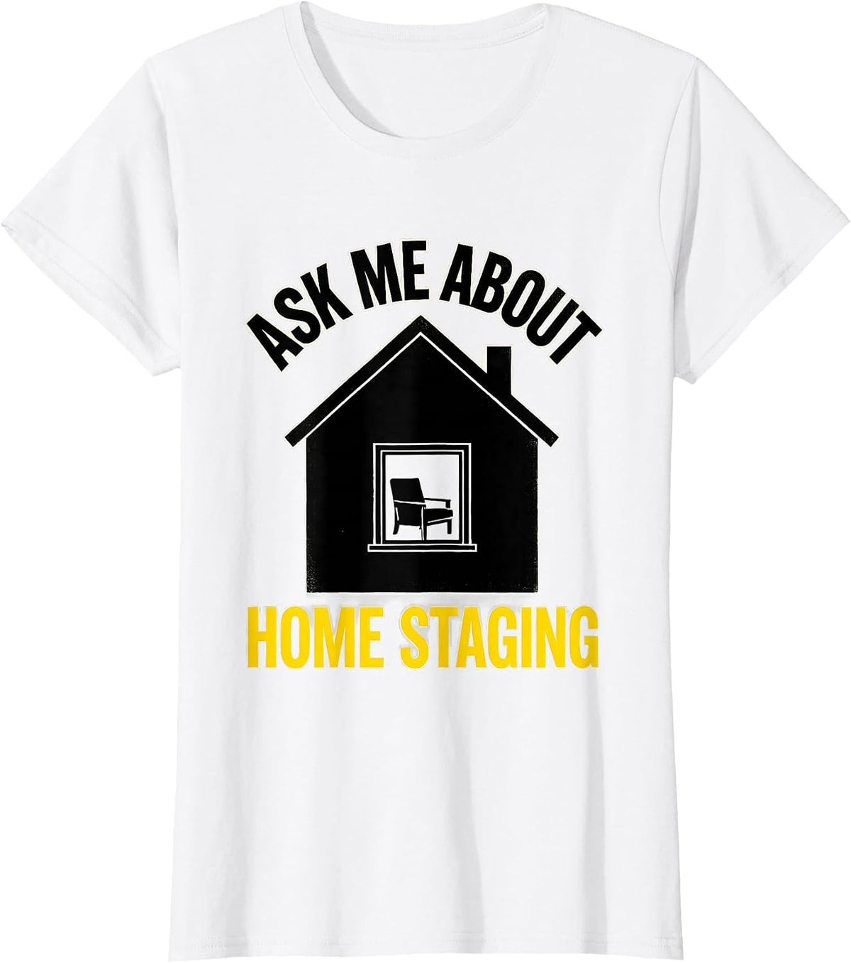 Ask Me About Home Staging Funny Realtor Real Estate Agent T-Shirt - White