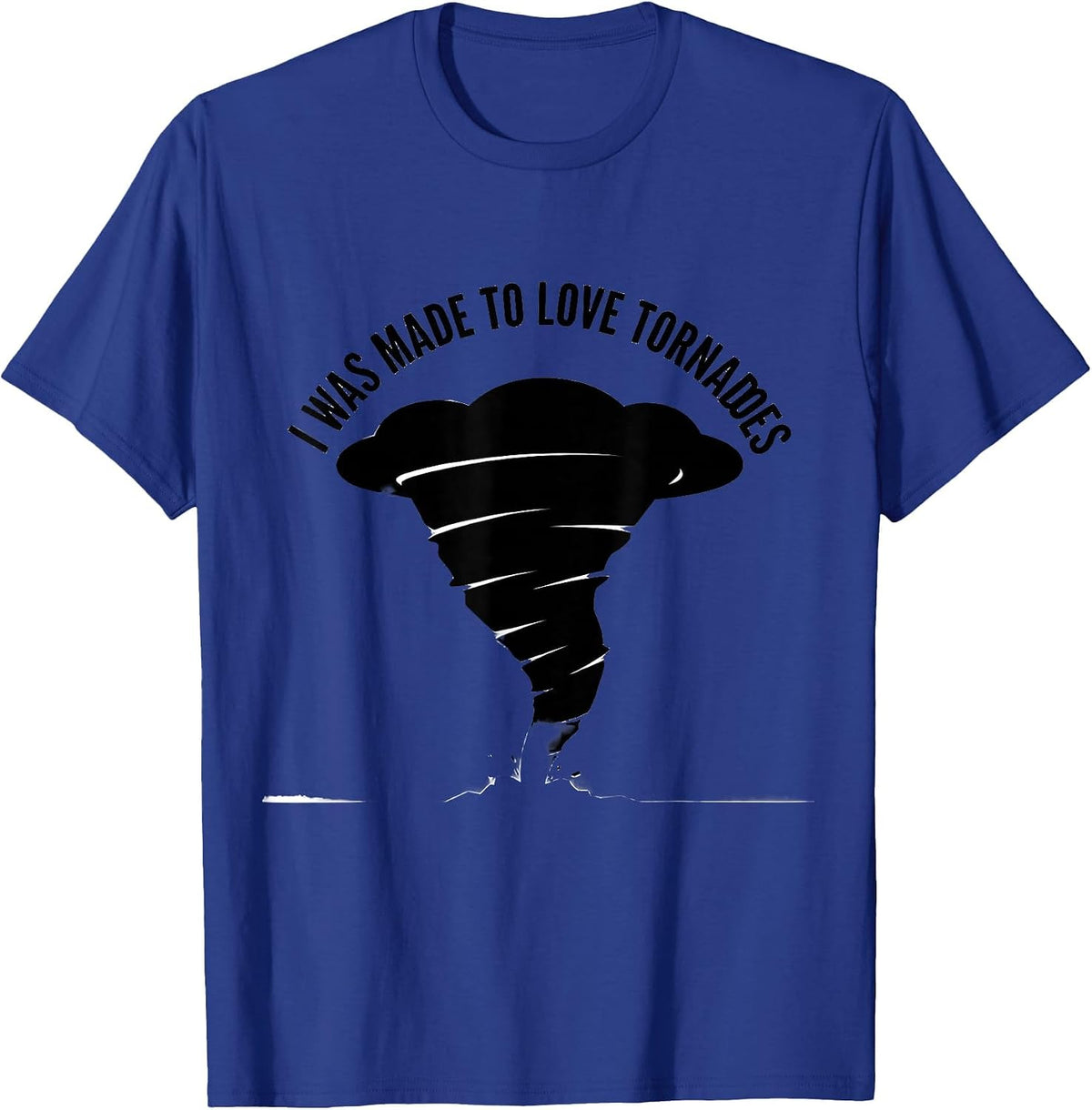 I Was Made To Love Tornadoes Storm Chaser Meteorology T-Shirt - Royal Blue